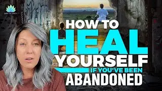 From Abandoned Child to Empowered Adult: Healing the Hurt and Moving Forward