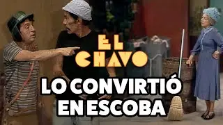 &iexcl;La Bruja del 71 convierte el juguete del Chavo en escoba! | El Chavo del 8