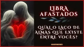 🔮 LIBRA 💝AFASTADOS - LAÇO DE ALMAS • O AMOR VEIO E ACONTECEU! AS DÚVIDAS ATRAPALHANDO O PROCESSO