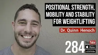 Positional Strength, Mobility and Stability for Weightlifting - Dr. Quinn Henoch - 284