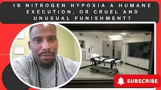 Is Nitrogen Hypoxia a Humane Execution, or Cruel and Unusual Punishment?