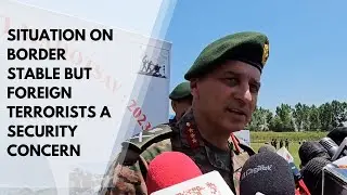Situation On Border Stable But Foreign Terrorists A Security Concern: GOC 15 Corps