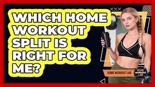 Which Home Workout Split Is Right For Me? - Home Workout Lab