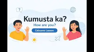 Kumusta ka? | How to Say &ldquo;How Are You?&rdquo; & more in Cebuano 🇵🇭