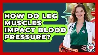 How Do Leg Muscles Impact Blood Pressure? - Hypertension Help Hub