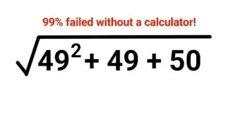 Root of (49^2 + 49 + 50) 99% failed to solve this without a calculator! Can you do it?