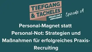 Personal-Magnet statt Personal-Not: Strategien und Ma&szlig;nahmen f&uuml;r erfolgreiches Praxis-Recruiting #04