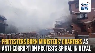Protesters burn ministers' quarter as anti-corruption protests spiral in Nepal | GMA Integrated News