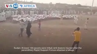 VOA 60: At least 100 people were killed by Rapid Support Forces in Sudan