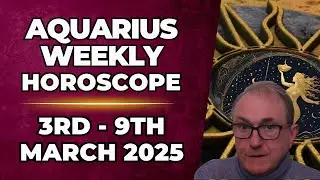 Aquarius Weekly Horoscope 3rd - 9th March  2025 + Astrology insights