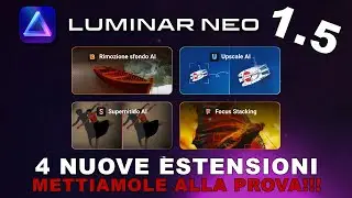 Luminar Neo 1.5: Focus Stacking, Super Nitidezza, Ingrandimento e Rimozione Sfondo. Lavorano bene?