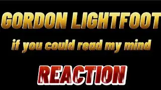Gordon Lightfoot - If You Could Read My Mind REACTION