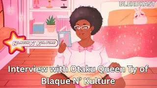 Meet The Otaku Queen Ty: A Black Nerd Interview Blerdkast Ep3 @blaquenkulture