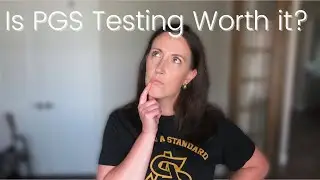 IVF PGS Testing - Is it Worth it // Risks and Benefits to Consider