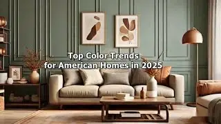 Top Color Trends for American Homes in 2025 Shades You&rsquo;ll Love