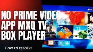 NO DISPLAY OF PRIME VIDEO APP IN MXQ ANDROID TV BOX PLAYER