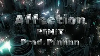Pinnnn - Affection Remix (Official Video)