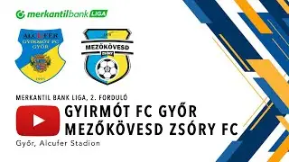 Gyirmót FC Győr - Mezőköves Zsóry FC | Merkantil Bank Liga | 2. forduló | 2024/25 | Élő közvetítés
