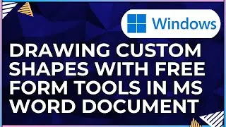 How To Draw Custom Shapes with Freeform Tools In a Microsoft Word Document-For Windows Computers