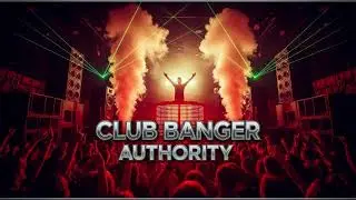 Club Banger Authority/EDM/2025