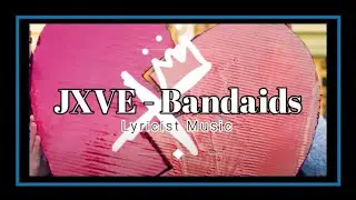 JXVE - Bandaids (Lyrics)