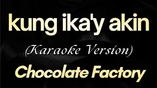 Kung Ikay Akin - Chocolate Factory (Karaoke) | Chocolate Factory - Kung Ika'y Akin (Karaoke)