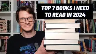 Top 7 Books I Need To Read In 2024