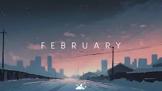 February | Beautiful Chill Music Mix