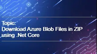 Download Azure Blob file in zip Format using .Net Core | Part-3| Azure Blob Storage | .Net Core API