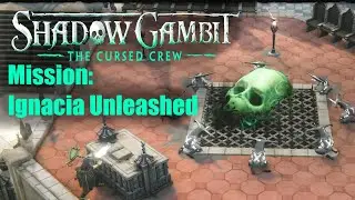 Shadow Gambit: The Cursed Crew MISSION: Ignacia Unleashed
