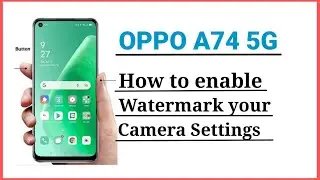 oppo A74 how to acctive in watermark. camera settings. show location, watermark,
