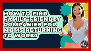 How To Find Family-friendly Companies For Moms Returning To Work? - The Millennial Mother