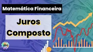 Juros Composto - Aula 2 - Matemática Financeira