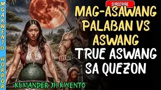 ASWANG SA QUEZON-Paano Nakaligtas ang Mag-Asawang Palaban sa Nakakatakot na Atake