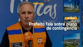Prefeito fala sobre plano de conting&ecirc;ncia