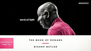 Romans Series // Chapter 14 (Part 20) | Bishop Butler | Word of Faith