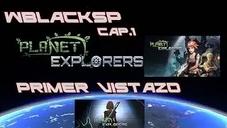 Planet Explorers Alpha 0.871 (Primer vistazo Cap.1)