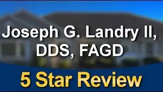 Joseph G. Landry II, DDS, FAGD Seville Incredible 5 Star Review by Dr M.