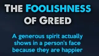 THE FOOLISHNESS OF GREED | A generous spirit actually shows in a person's face