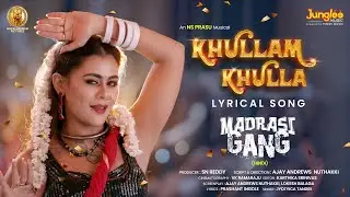 Khullam Khulla - Lyrical Video | Madrasi Gang | Aadhyayan Suman | Sneha Guptha | N S Prasu