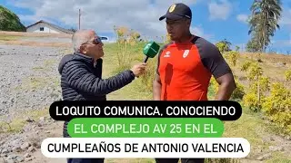 Loquito Comunica, conociendo el complejo de AV 25 en el cumplea&ntilde;os de Antonio&nbsp;Valencia