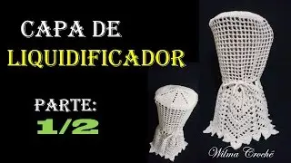 Capa de Liquidificador por Wilma Crochê - Parte: 1/2