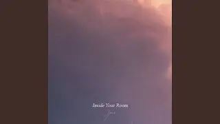 Inside Your Room