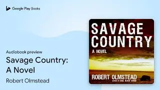 Savage Country: A Novel by Robert Olmstead &middot; Audiobook preview