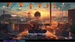 72 Beats (Number 196): Ho&agrave;ng H&ocirc;n Tr&ecirc;n Rooftop| Vietnamese Indie - Acoustic - Lofi