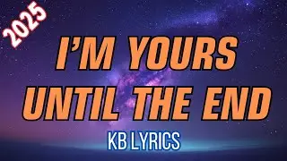 I&rsquo;m Yours Until the End (KB Lyrics) | Emotional Pop Ballad 2025 | Pop Tunes