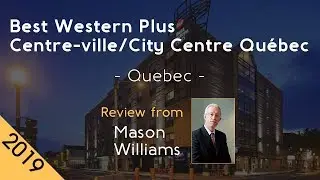 Best Western Plus Centre-ville/City Centre Qu&eacute;bec 4⋆ Review 2019