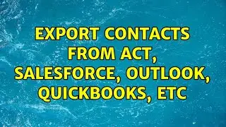 Export contacts from ACT, Salesforce, Outlook, QuickBooks, etc (3 Solutions!!)