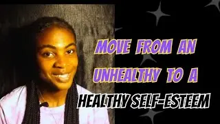 MOVE FROM AN UNHEALTHY SELF-ESTEEM TO A HEALTHY ONE|| EPS 16