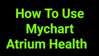 How To Use Mychart Atrium Health  
